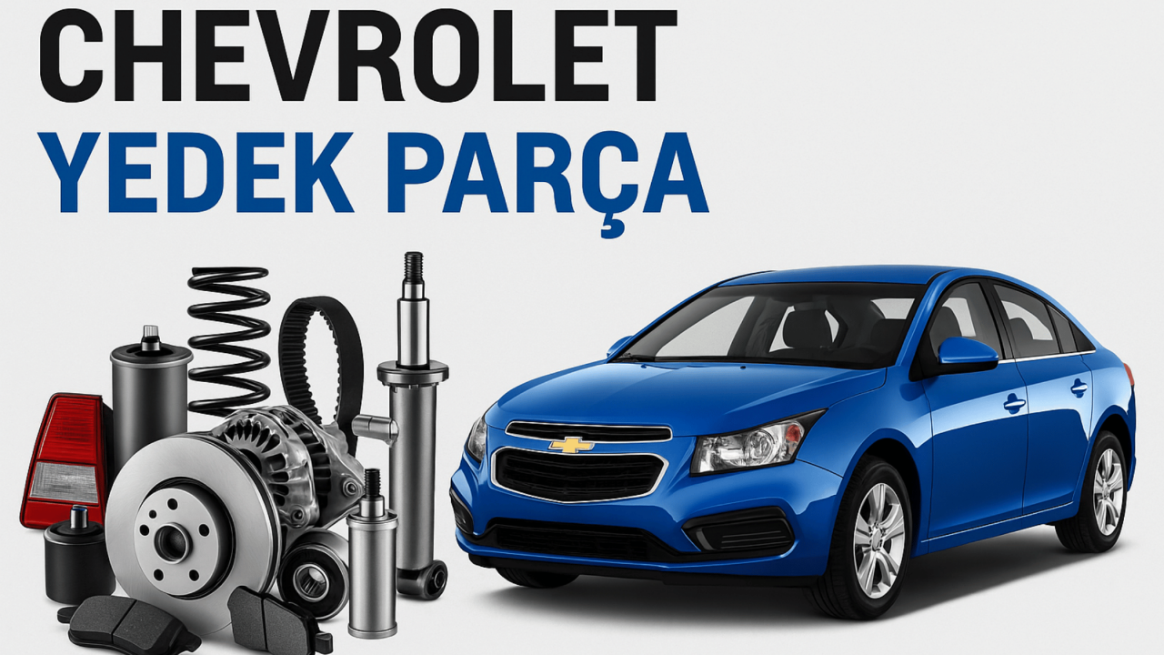 Chevrolet Yedek Parça Fiyatları ve Modelleri: Kapsamlı Rehber